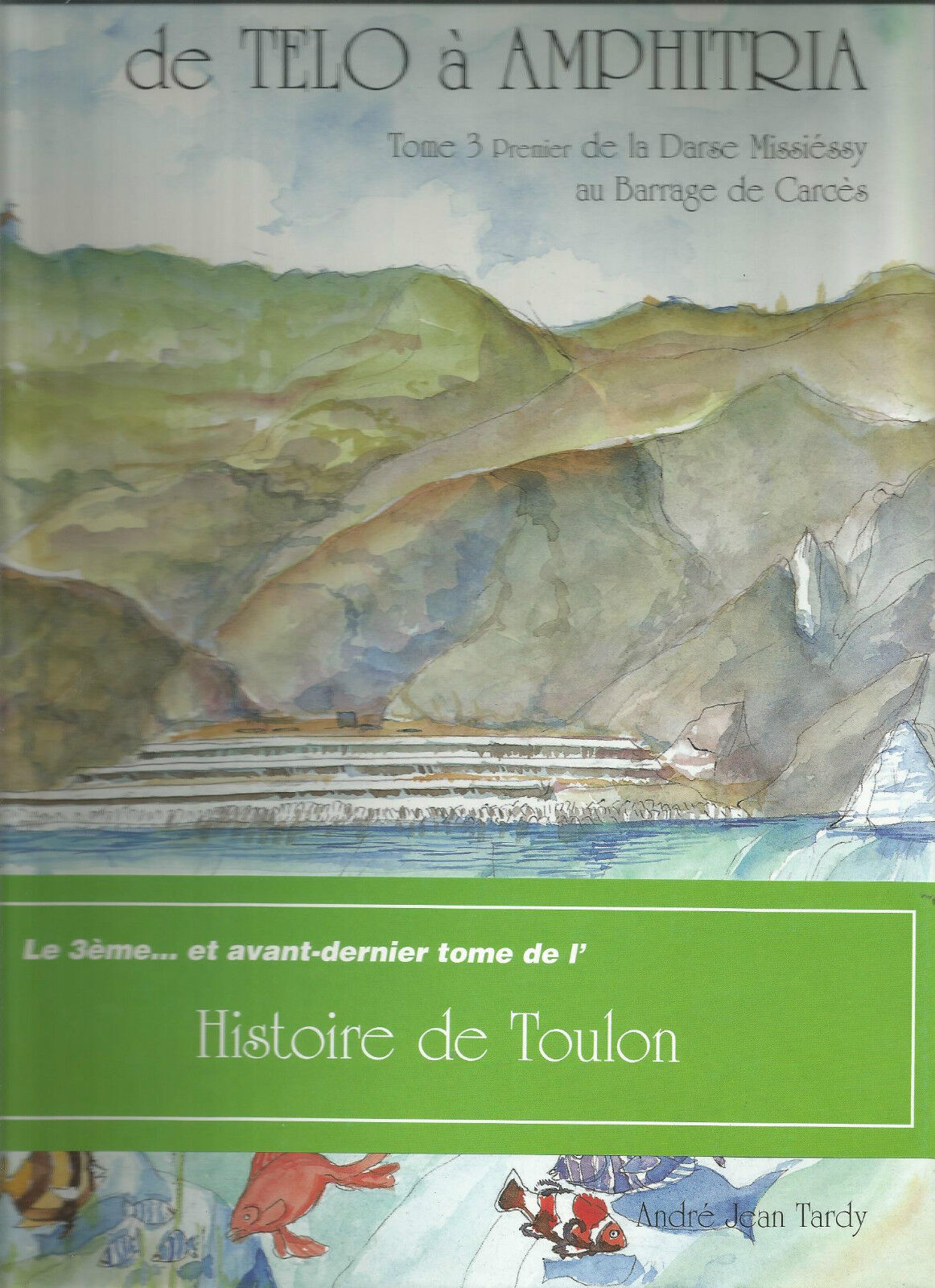 Histoire de Toulon - De Telo à Amphitria, T.3/1 : De la Darse Missiéssy au barr