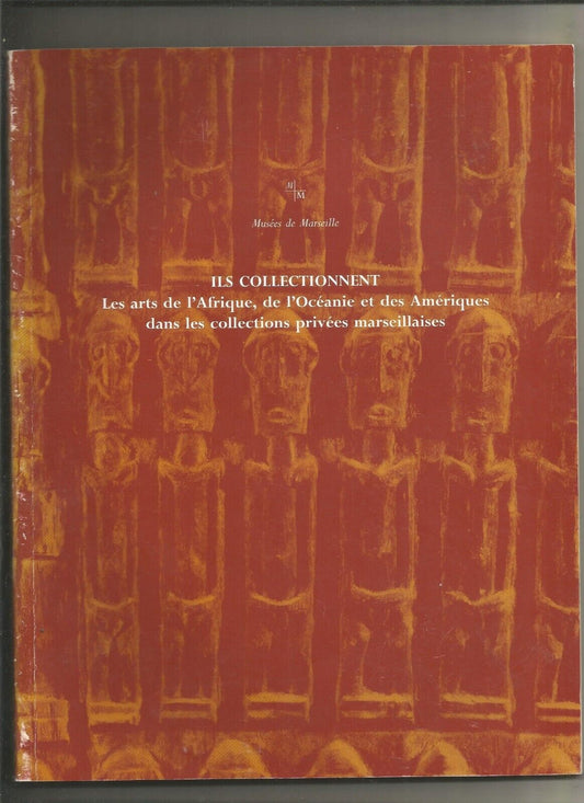 Ils collectionnent : Les Arts de l'Afrique, l'Océanie et des Amériques