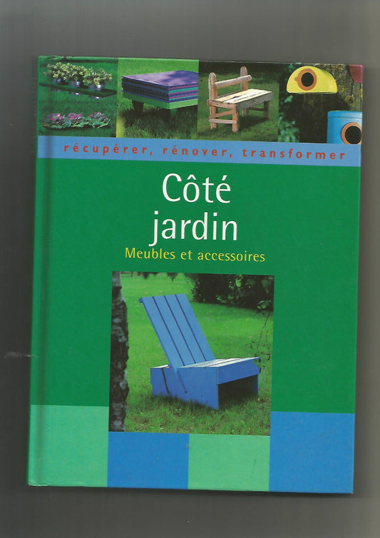 Côté jardin: Récupérer, rénover, transformer