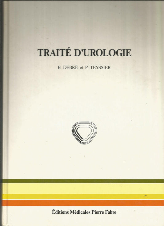 Traité d'urologie - DEBRE B. et TEYSSIER P.