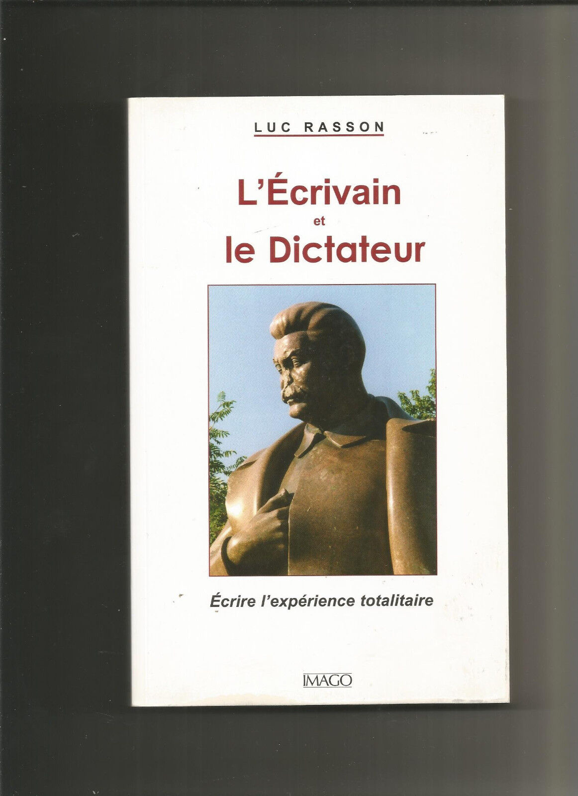 L'Ecrivain et le Dictateur : Ecrire l'expérience totalitaire