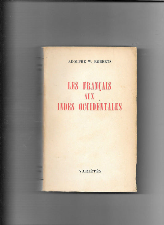 Les français aux indes occidentales / Adolphe-W.Roberts E.O.