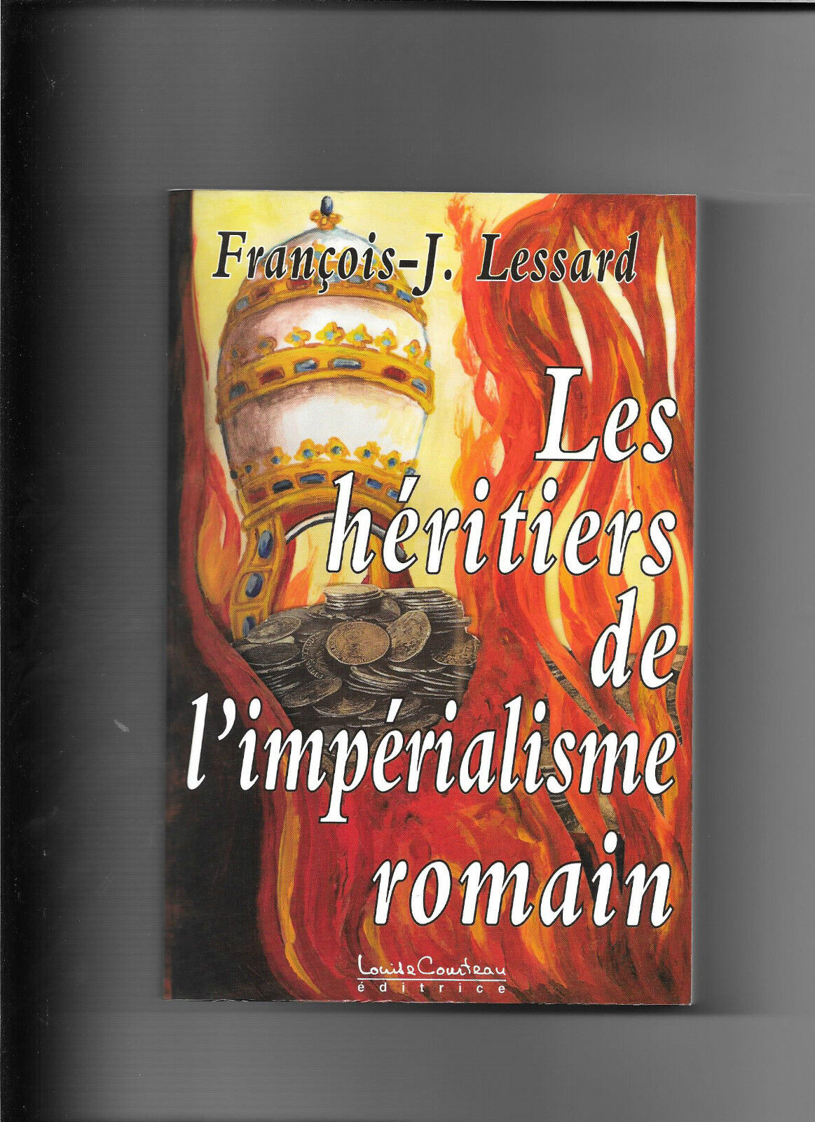 Les héritiers de l'impérialisme romain - François-J. Lessard