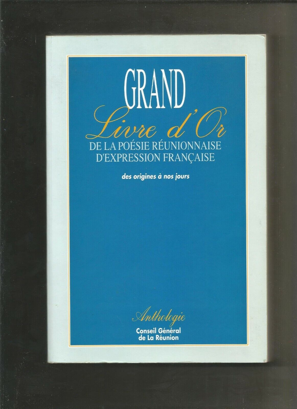 Grand livre d'or de la poésie réunionnaise d'expression française: des origines