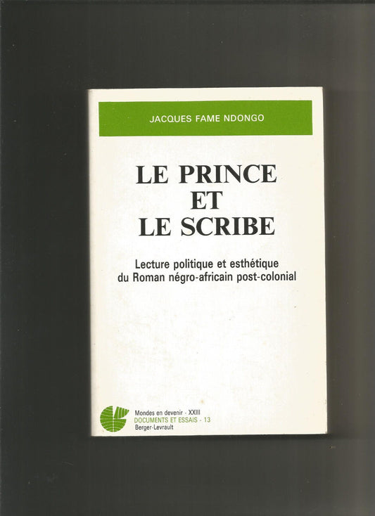 Le prince et le scribe  lecture politique et esthetique du roman negroafricain