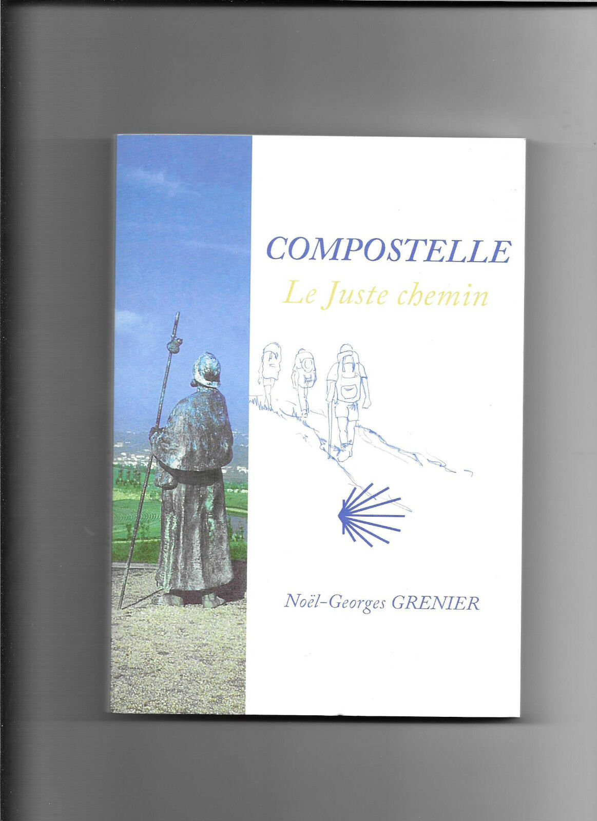 Compostelle - Le juste chemin - Noël-Georges Grenier