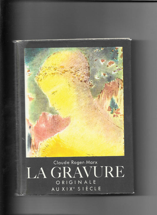 LA GRAVURE Originale au XIXème siècle - Claude Roger-Marx