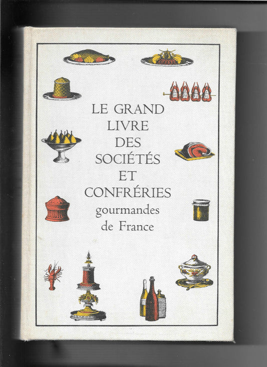 Le grand livre des socits et confrries gourmandes de France