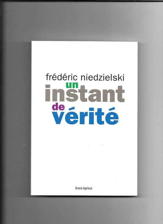 Un instant de verite verite de Frederic Niedzielski Bruno Leprince