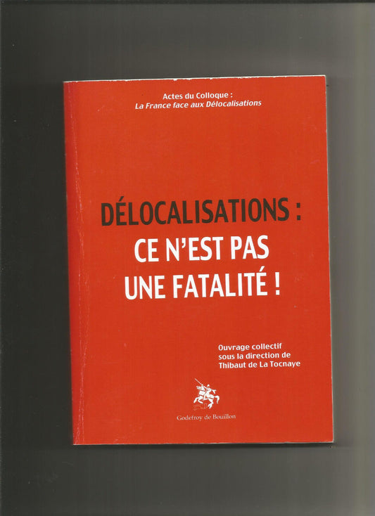 Délocalisations : ce n'est pas une fatalité ! - Thibaut de La Tocnaye