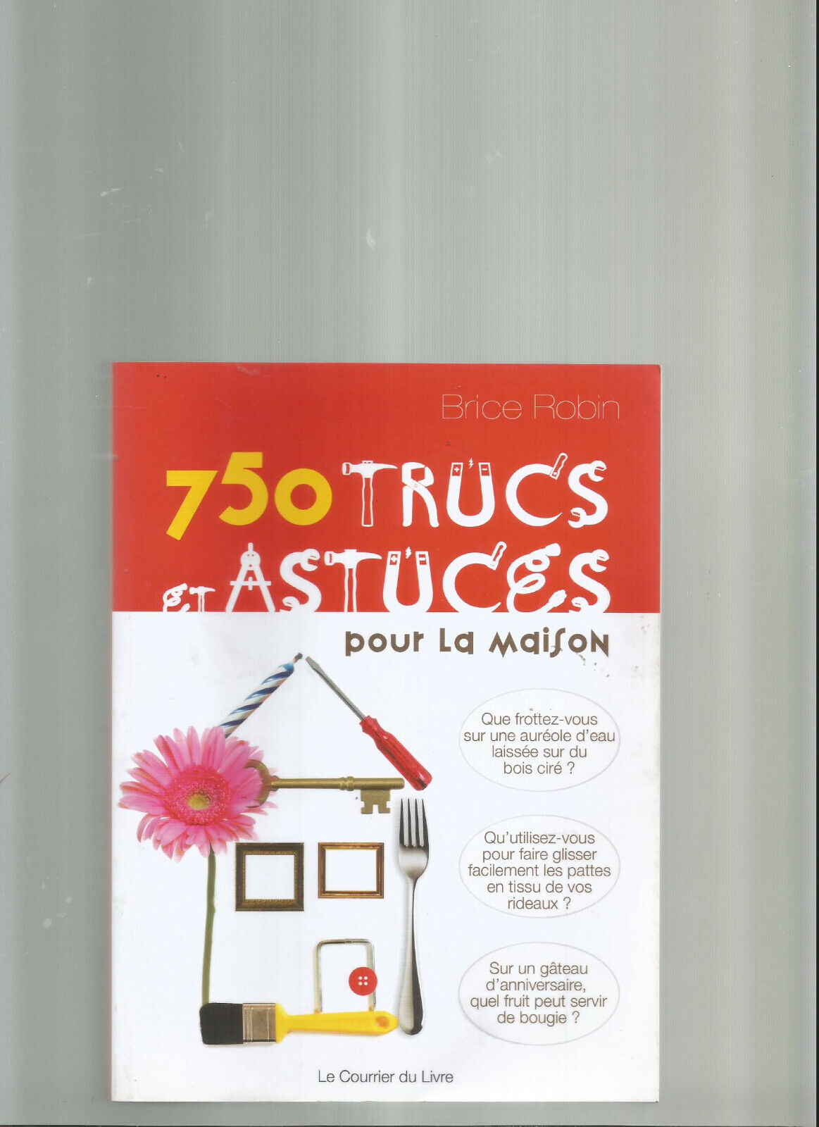 750 TRUCS ET ASTUCES POUR LA MAISON