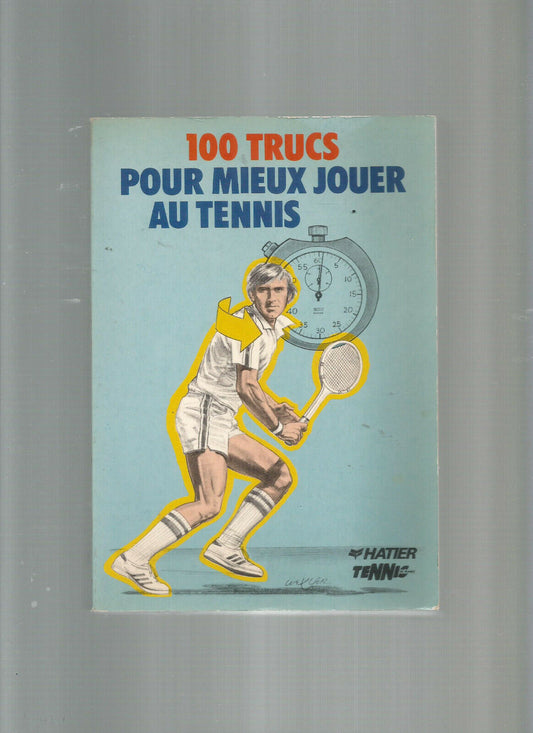 100 TRUCS POUR MIEUX JOUER AU TENNIS