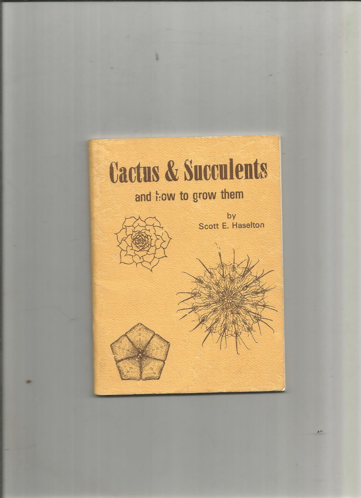 Cactus and Succulents and How to Grow Them - Scott E.Haselton