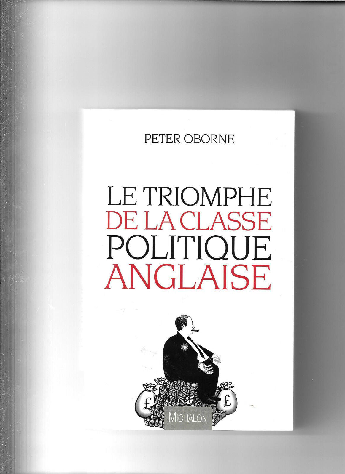 Le triomphe de la classe politique anglaise  Peter Oborne