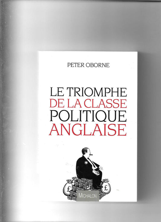 Le triomphe de la classe politique anglaise  Peter Oborne