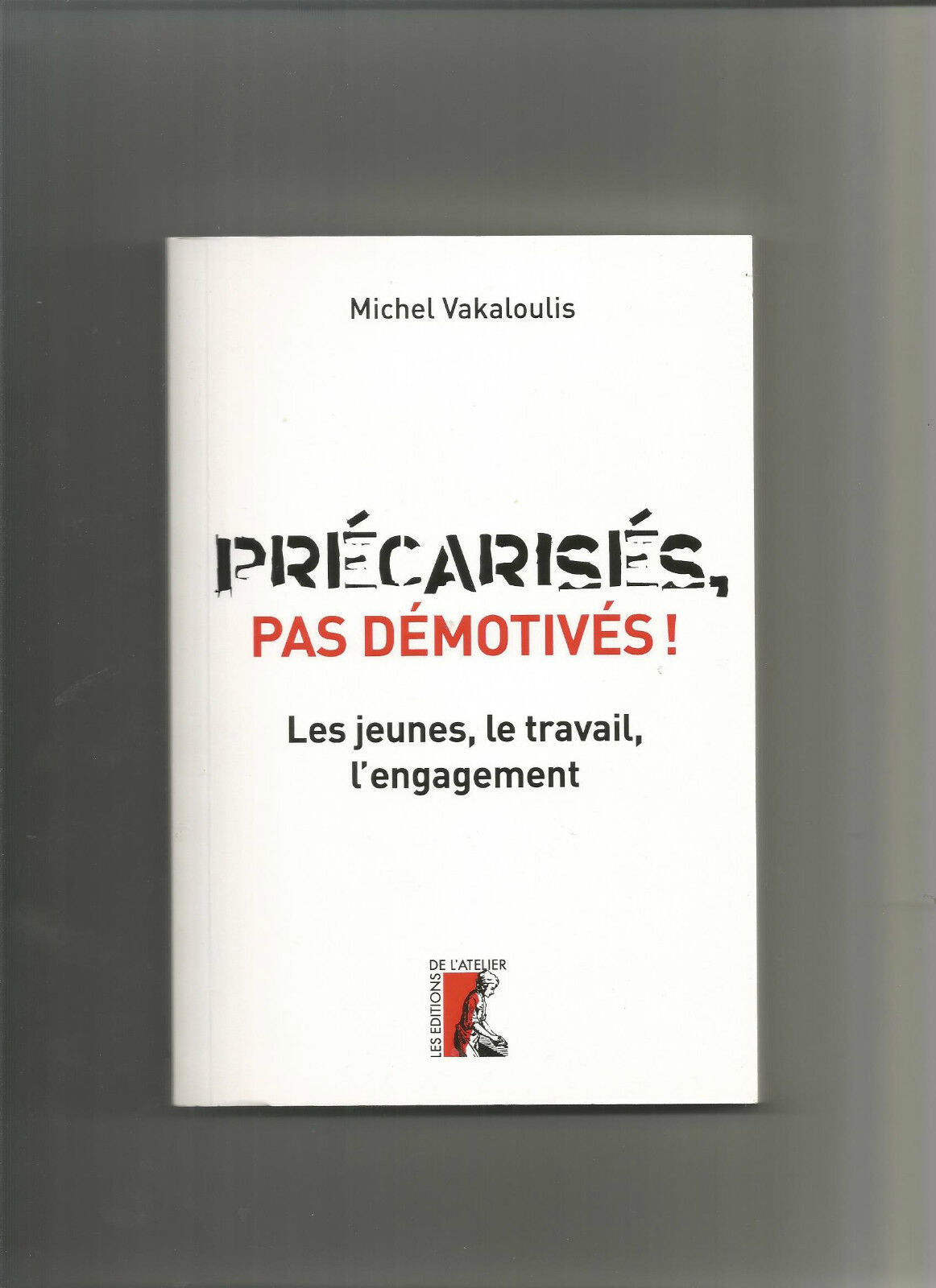 Précarisés, pas démotivés ! : Les jeunes, le travail et l’engagement