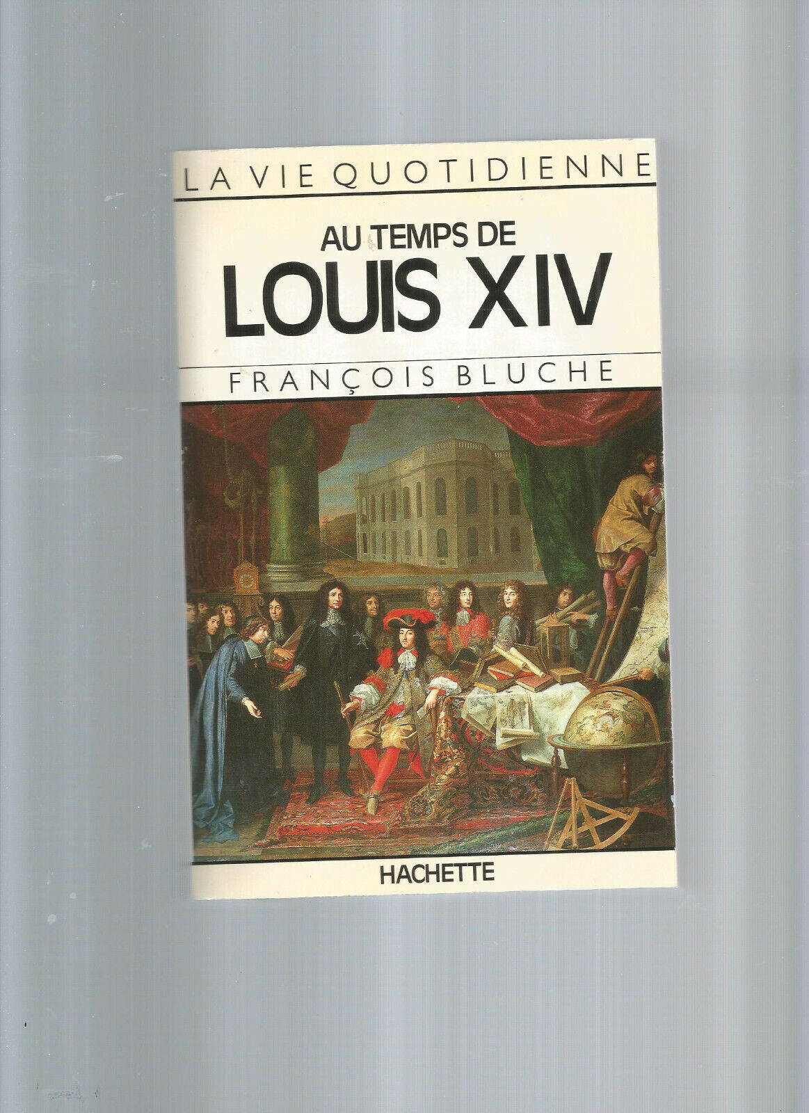 LA VIE QUOTIDIENNE AU TEMPS DE LOUIS XIV