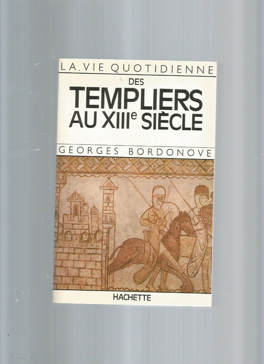 LA VIE QUOTIDIENNE DES TEMPLIERS AU XIII SIECLE