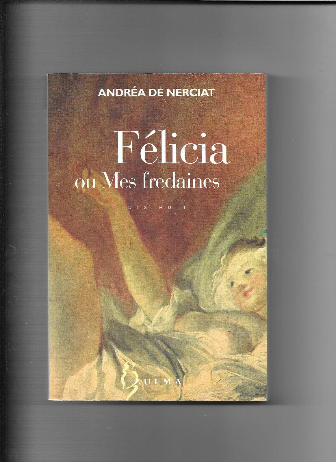 Félicia ou Mes fredaines - Andréa de Nerciat - Zulma