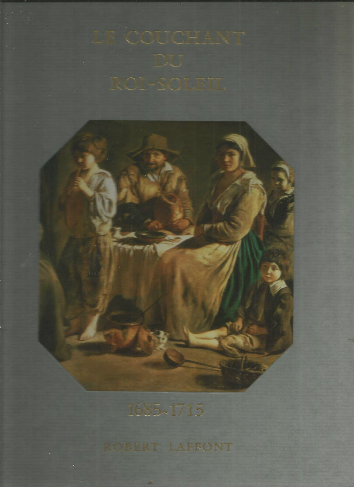 Histoire De La France Et Des Français Au Jour Le Jour : Le Couchant Du Roi-Solei