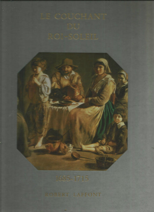 Histoire De La France Et Des Français Au Jour Le Jour : Le Couchant Du Roi-Solei