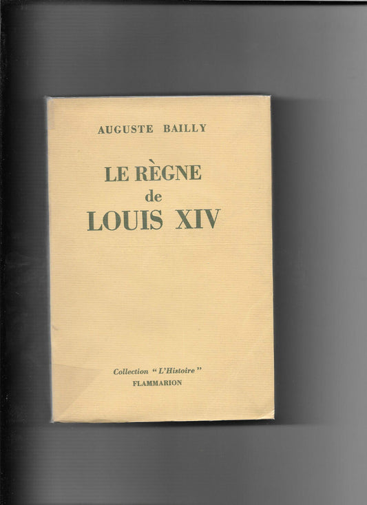 LE REGNE DE LOUIS XIV Edition Originale Auguste Bailly