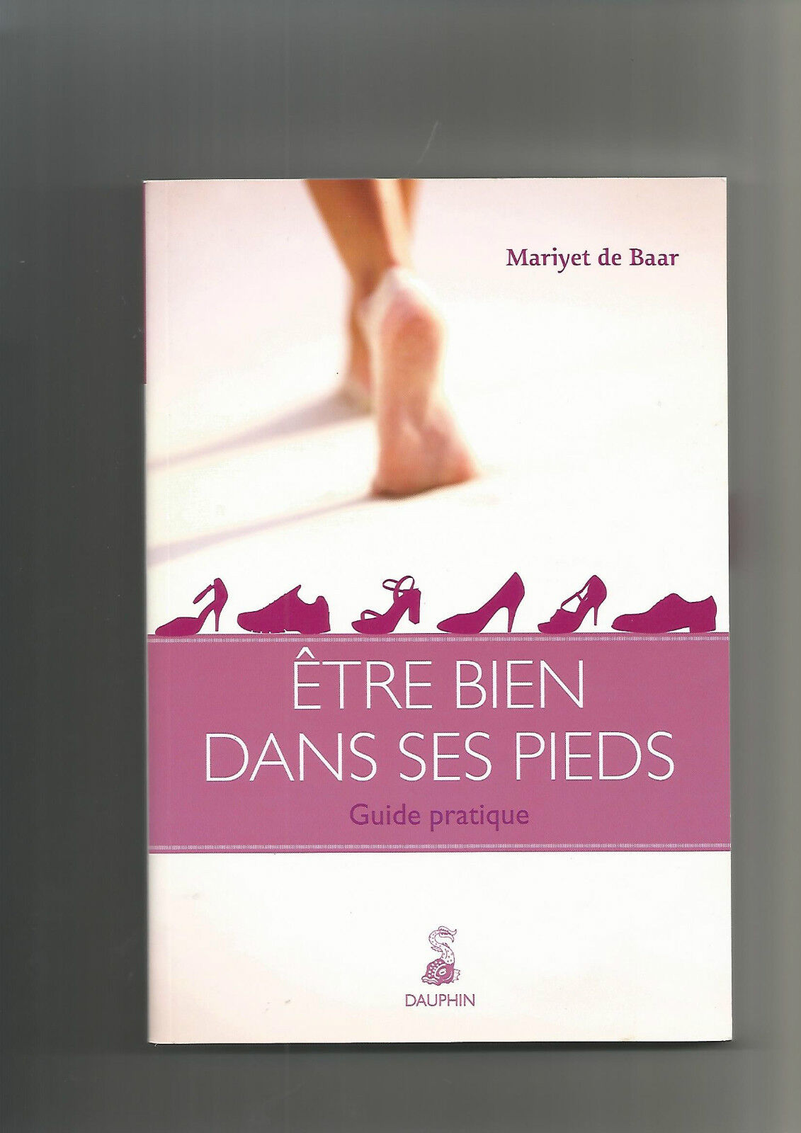 Etre bien dans ses pieds  Guide pratique  Maryette De Baar