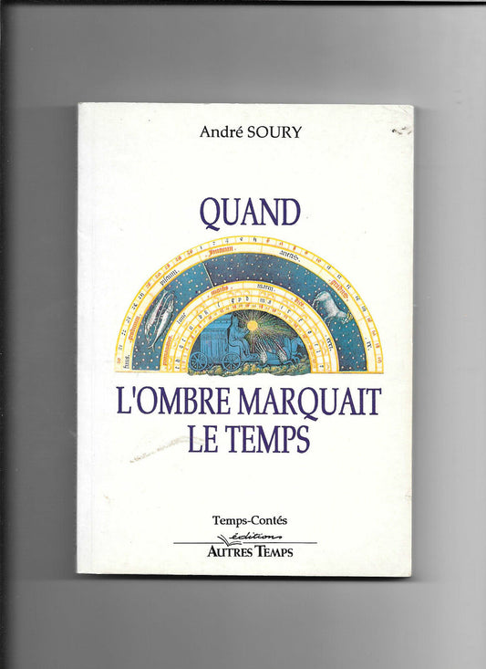 Quand l'ombre marquait le temps - André Soury