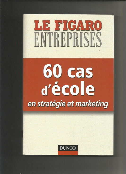 60 cas d'école en stratégie et marketing