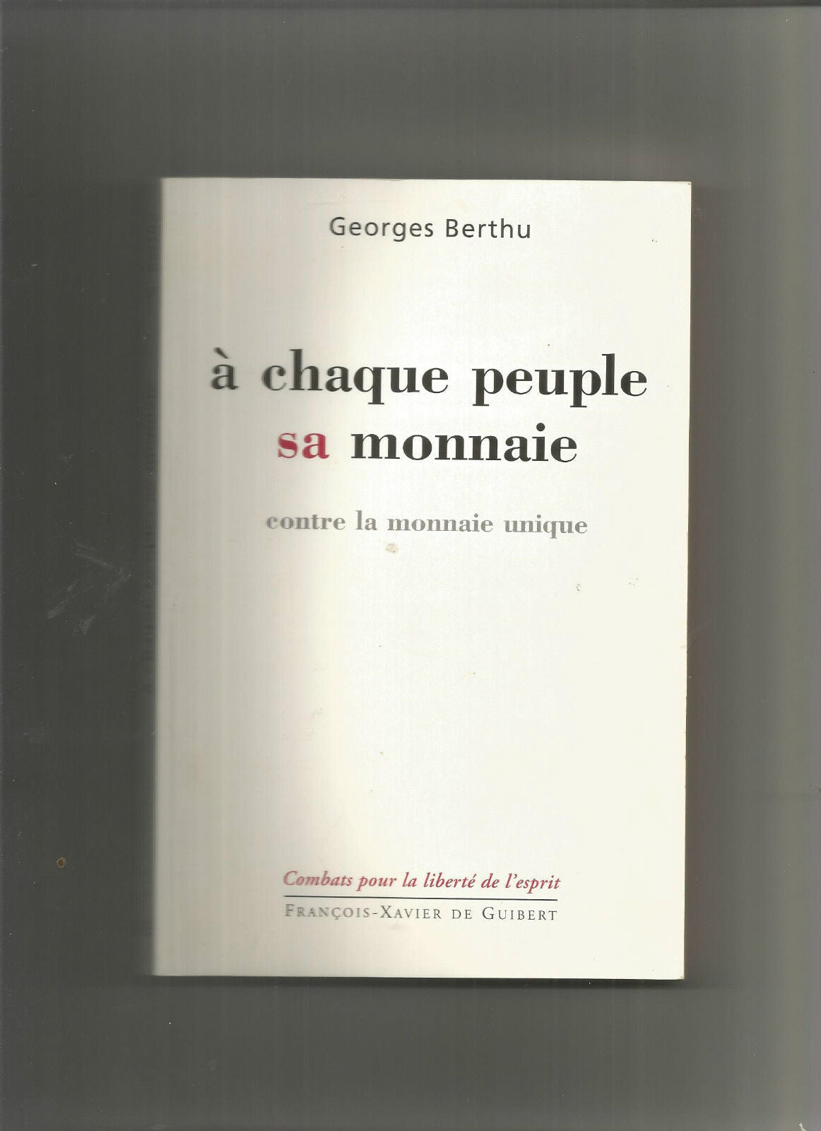 A CHAQUE PEUPLE SA MONNAIE  Contre la monnaie unique