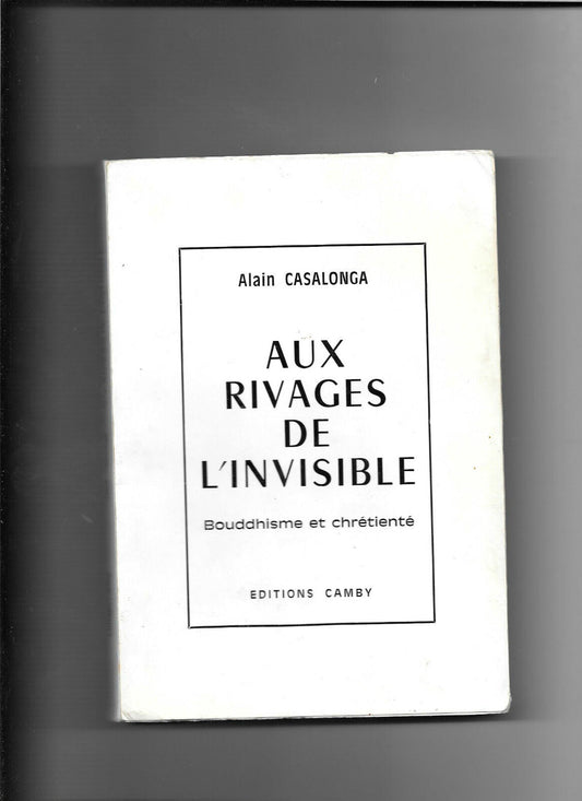 Aux rivages de l'invisible - Alain Casalonga