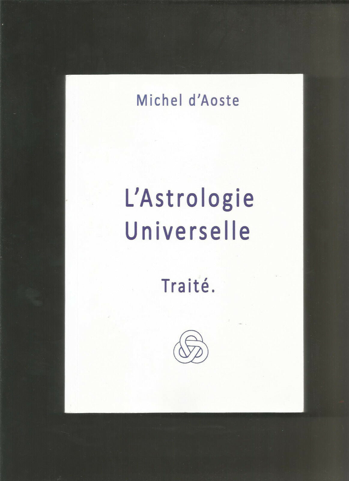 L'astrologie universelle - Traité - Michel d'Aoste