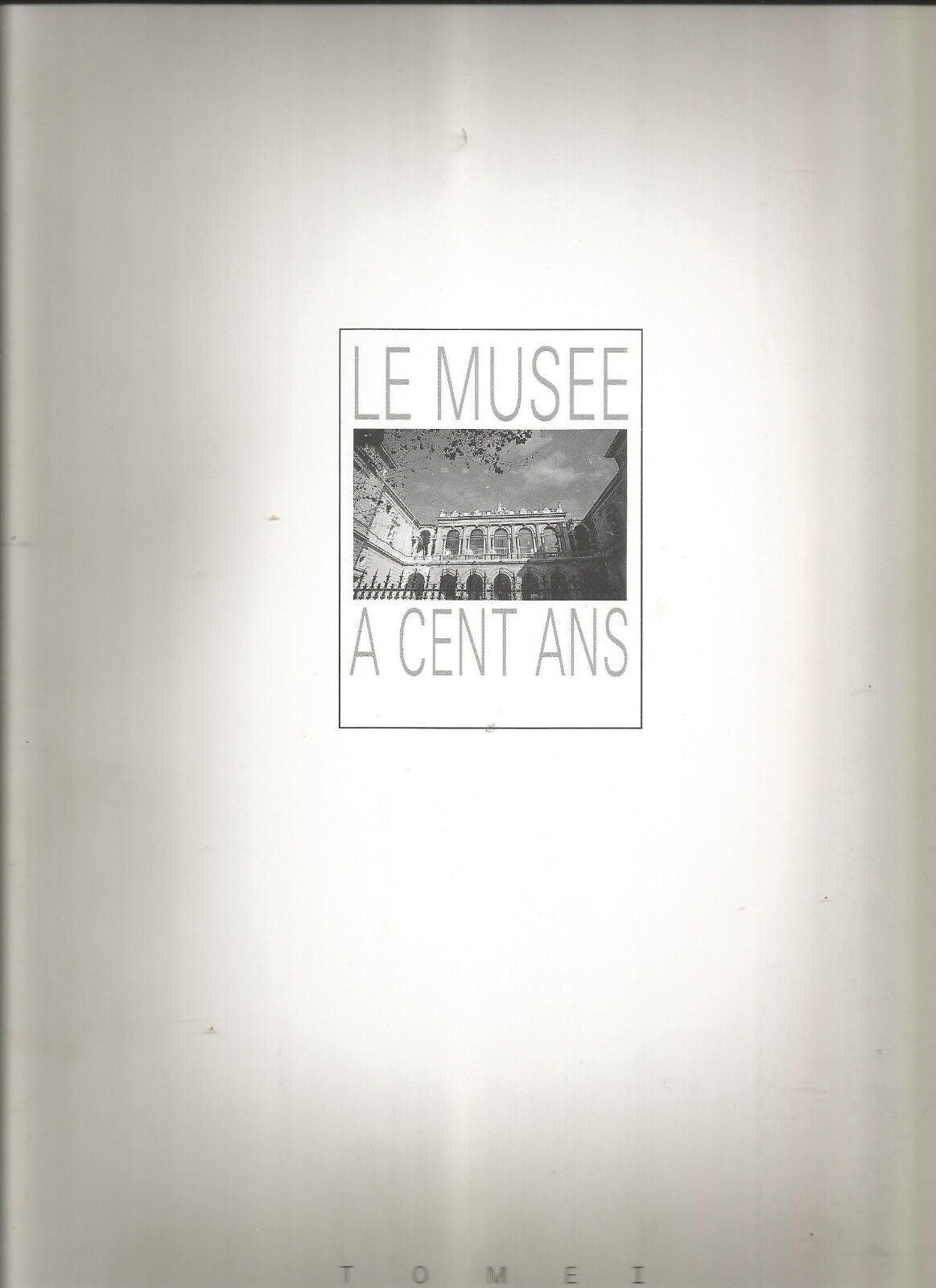 LE MUSEE A 100 ANS TOME 1