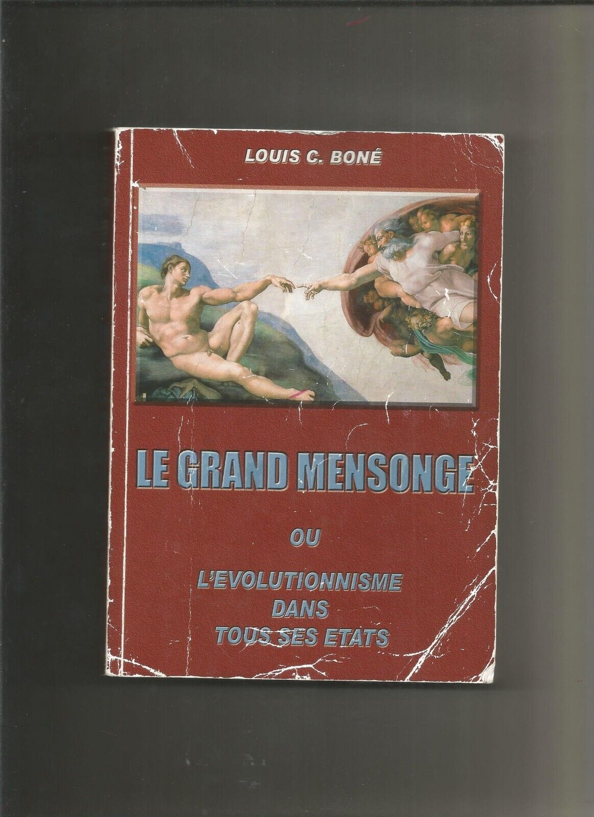 Le grand mensonge ou lvolutionnisme dans tous ses tats  Louis C Bon 2008