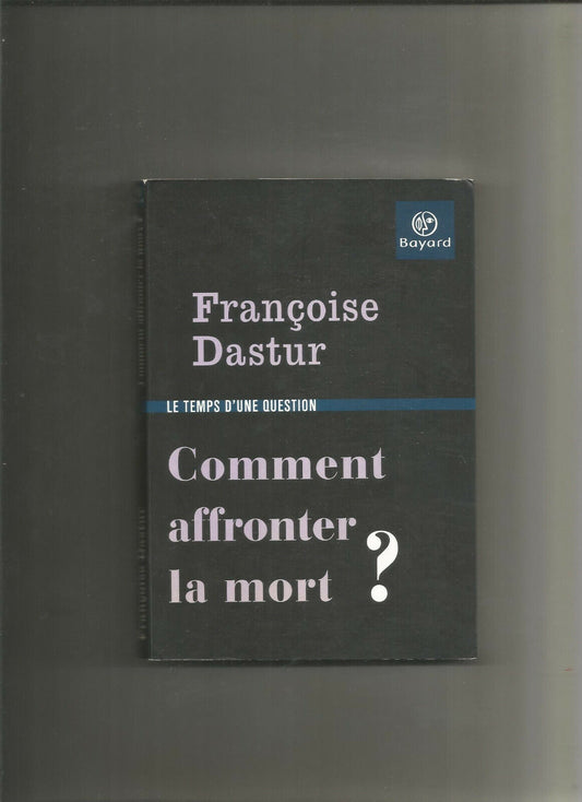 Comment affronter la mort ? - Françoise Dastur