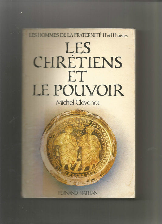 Les hommes de la fraternité (IIe-IIIe siècle) : Les chrétiens et le pouvoir