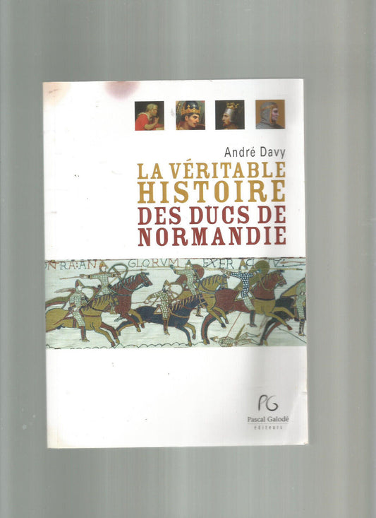 LA VERITABLE HISTOIRE DES DUCS DE NORMANDIE