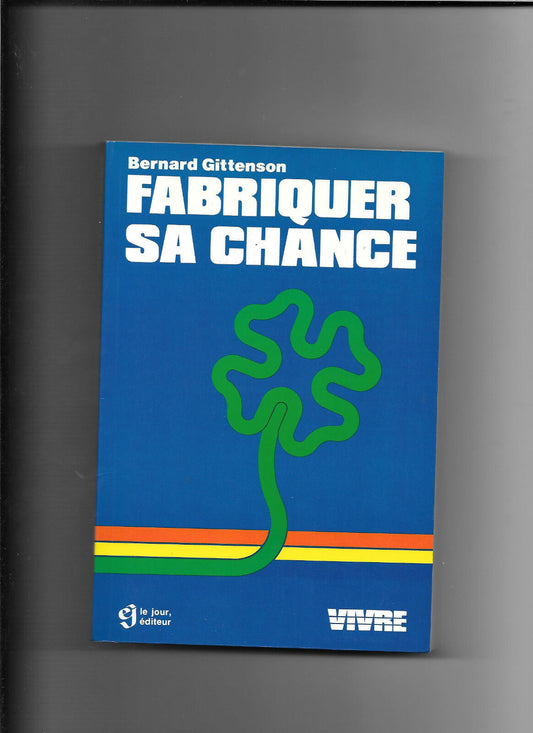 Fabriquer sa chance  Bernard Gittenson