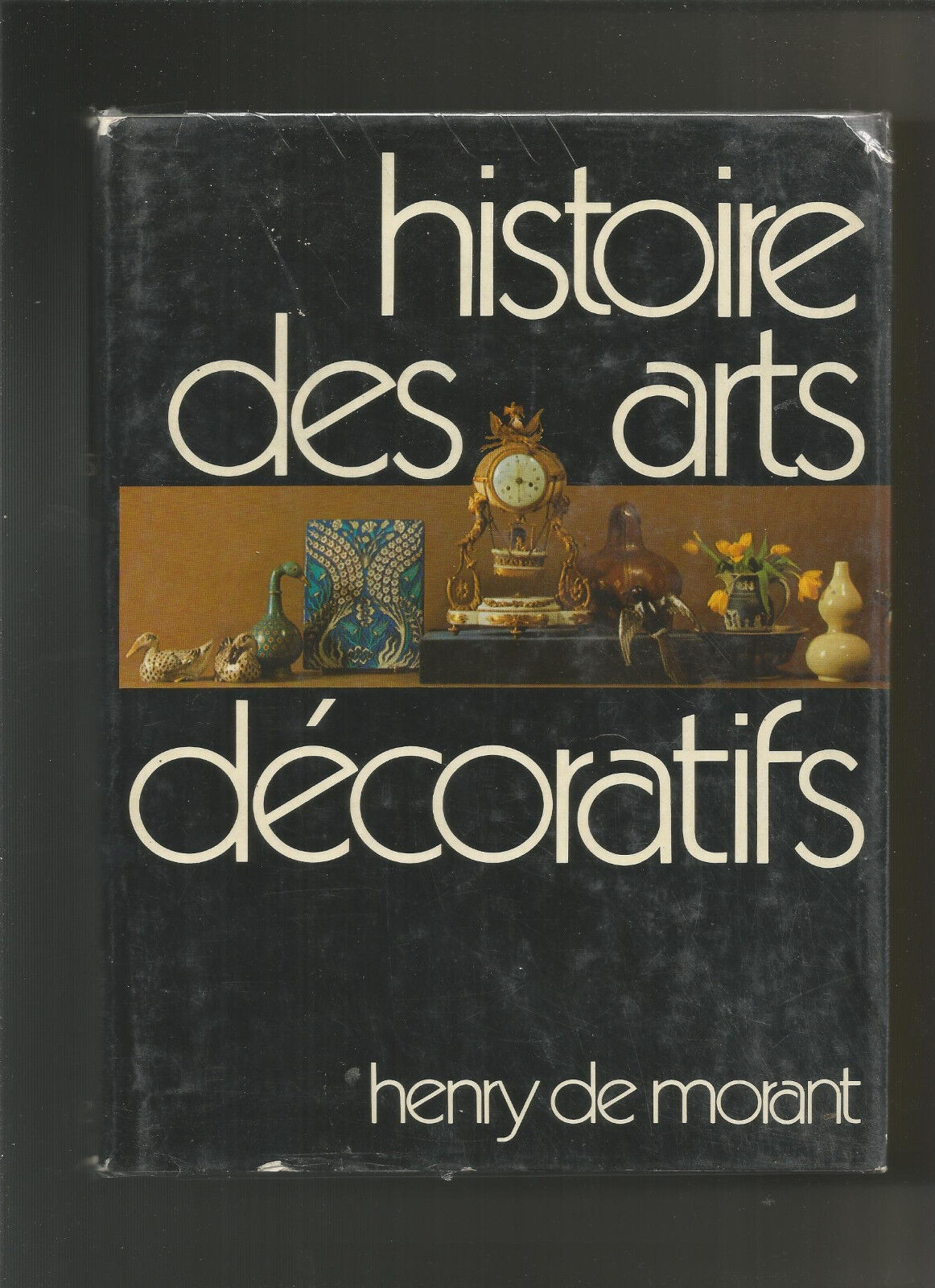 Histoire des Arts Dcoratifs des origines  nos jours Henry de Morant