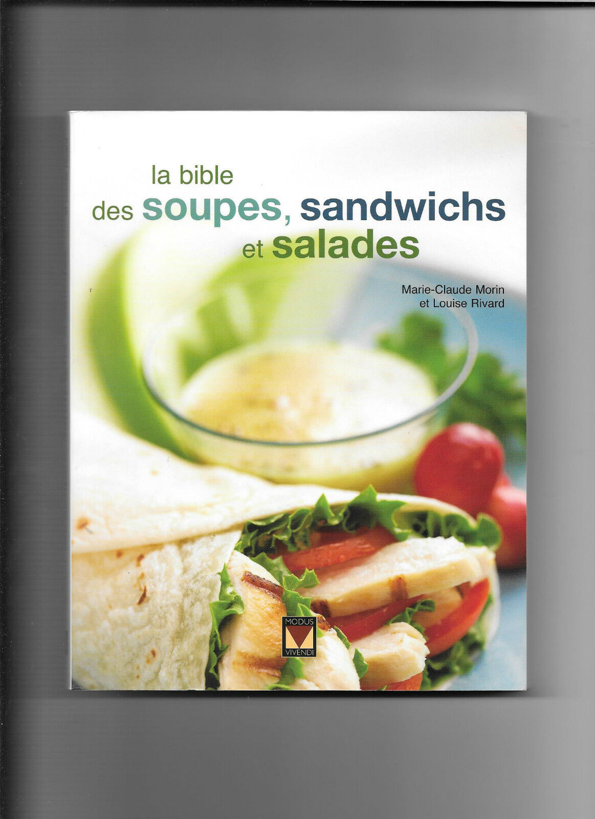 La bible des soupes, sandwichs et salades - Marie-Claude Morin et Louise Rivard