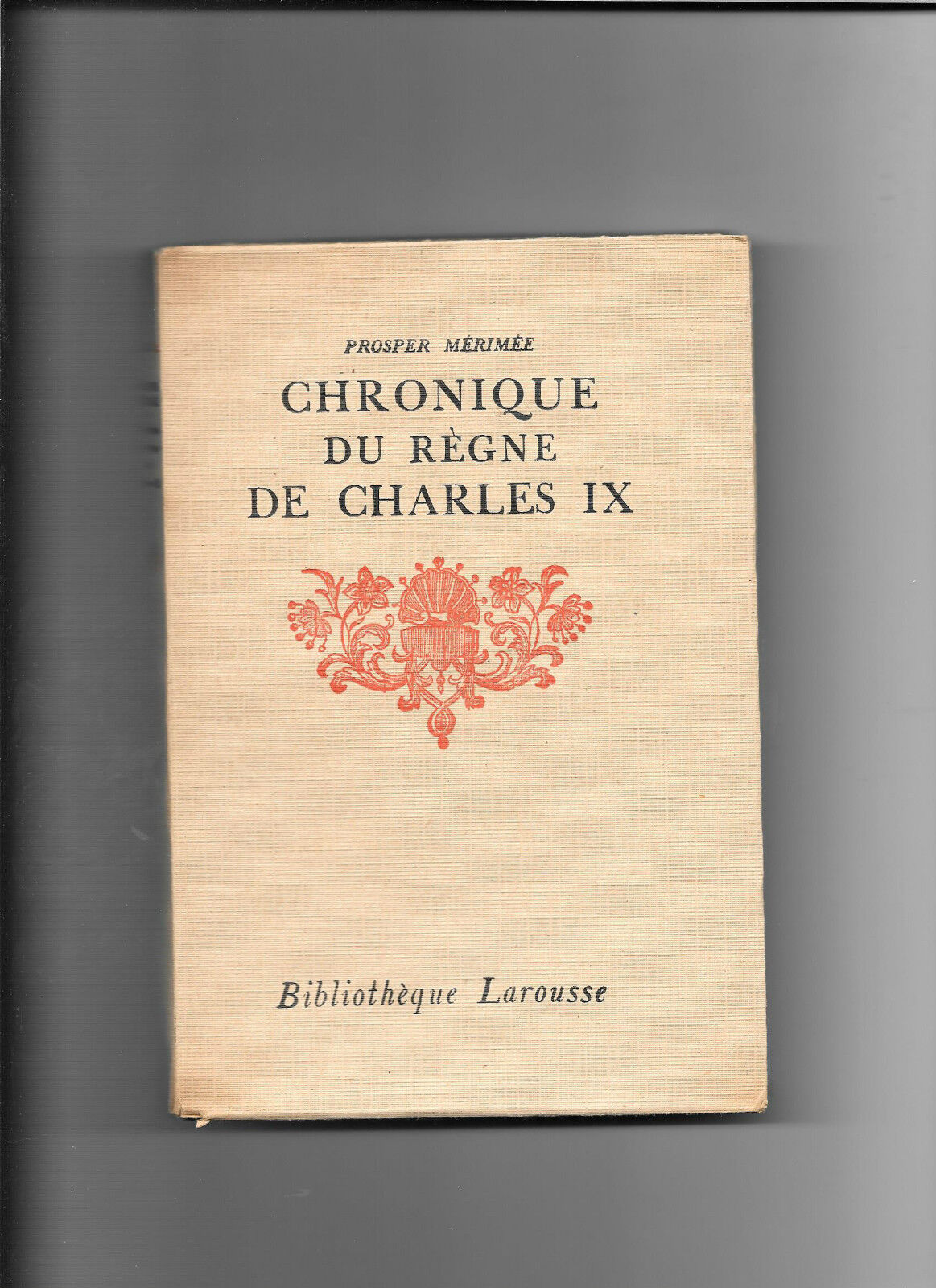 Chronique du règne de Charles IX - Bibliothèque Larousse 1940