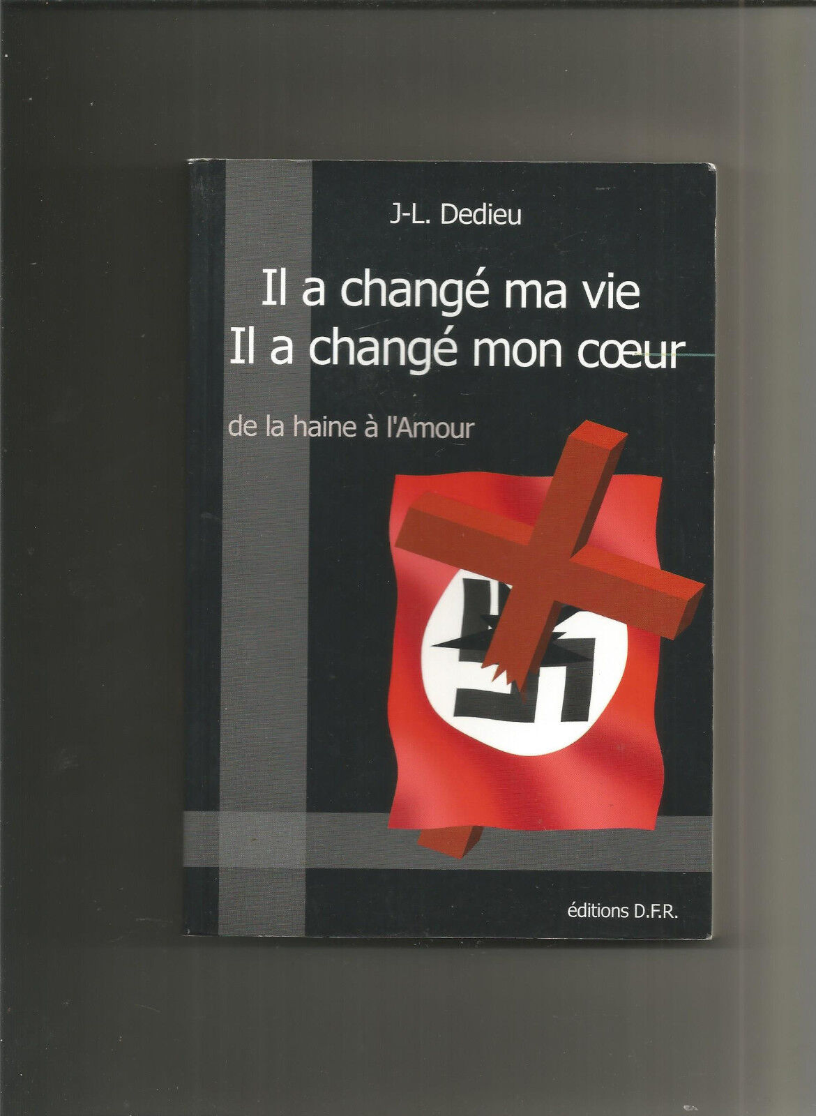 Il a changé ma vie, Il a changé mon coeur: De la haine à l'Amour