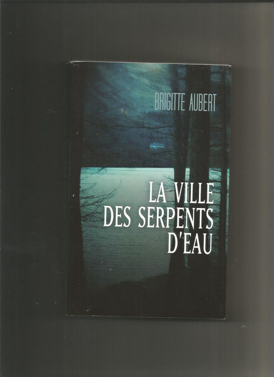 La ville des serpents d'eau - Brigitte Aubert