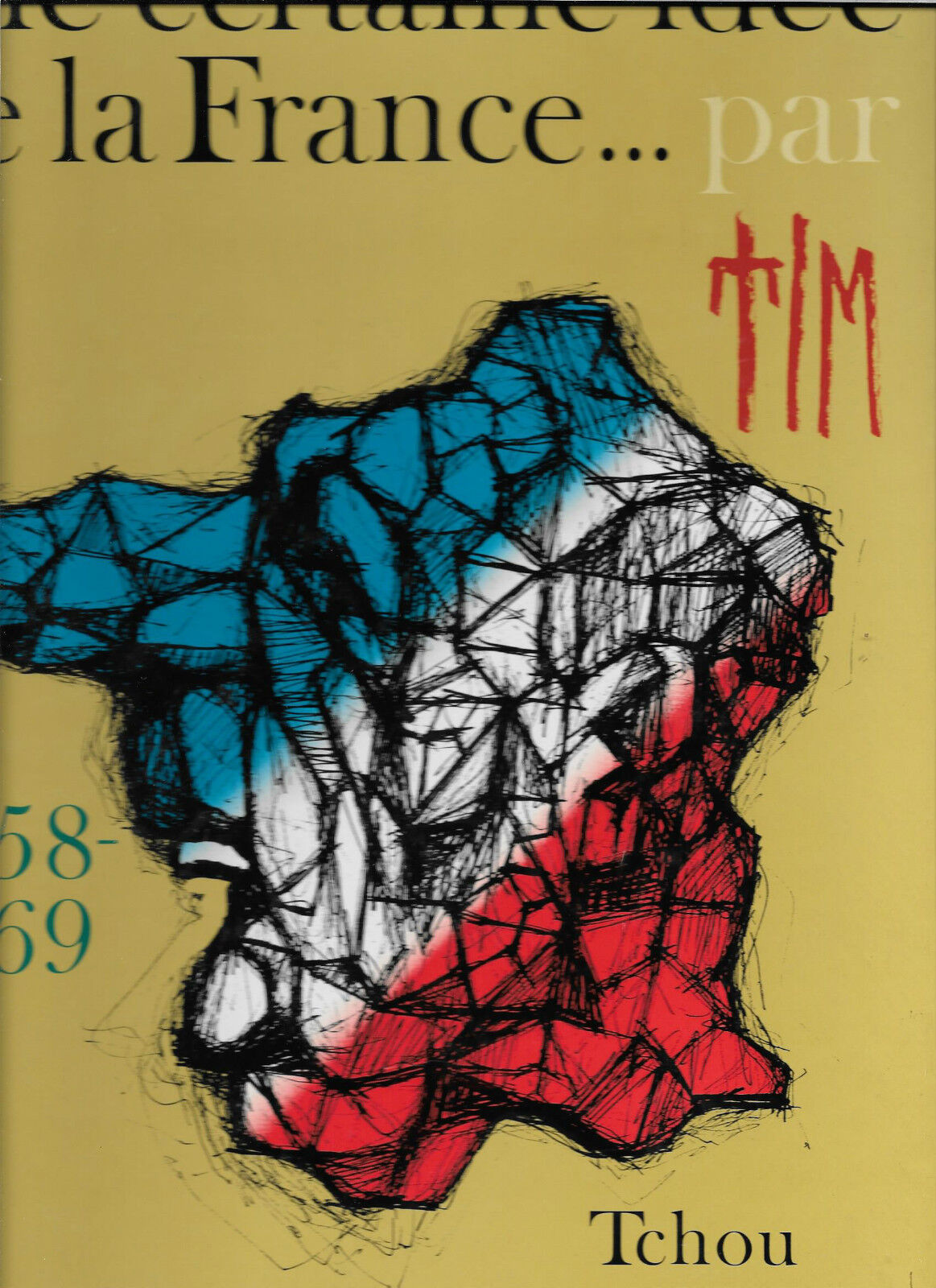 UNE CERTAINE IDEE DE LA FRANCE 1958-1969 PAR TIM