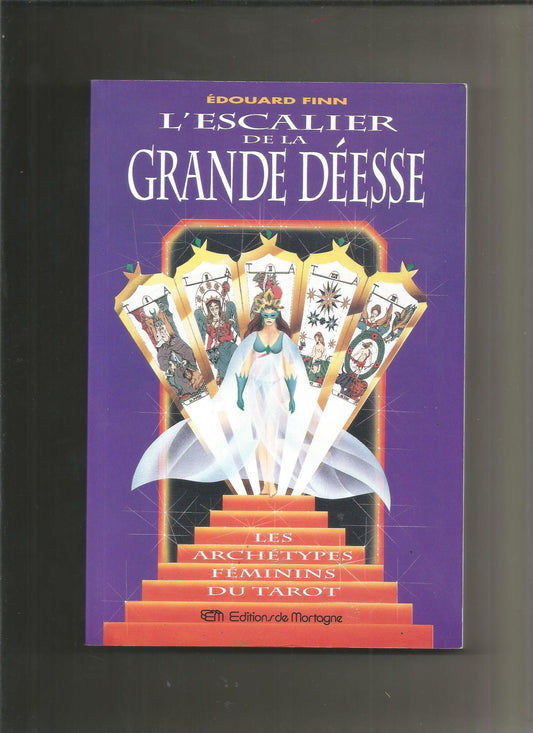 L'Escalier de la grande Déesse : Les archétypes féminins du Tarot