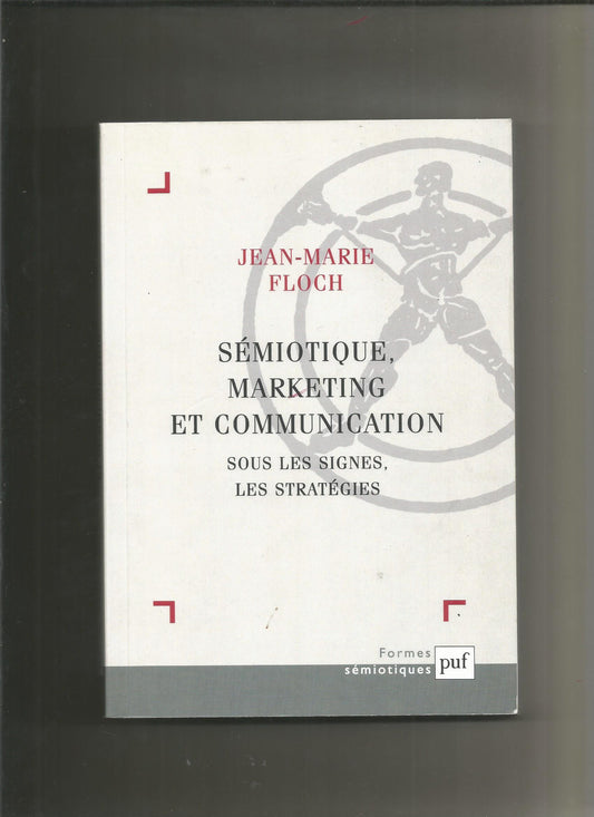 Sémiotique, marketing et communication : Sous les signes, les stratégies