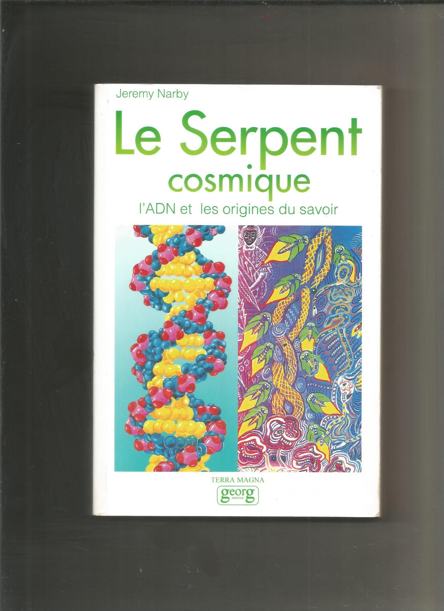 Le serpent cosmique, l'ADN et les origines du savoir - Narby Jeremy