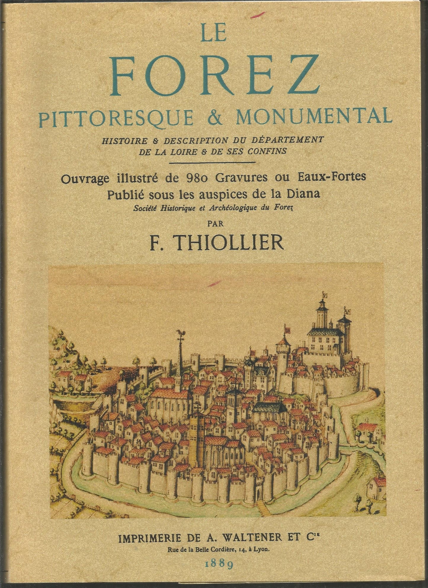 Le Forez Pittoresque & Monumental. Histoire & Description du Département de la Loire & de Ses Confin