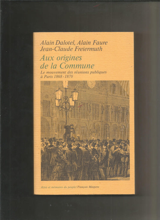 Aux origines de la commune : le mouvement des reunions publiques a paris, 1868-1870