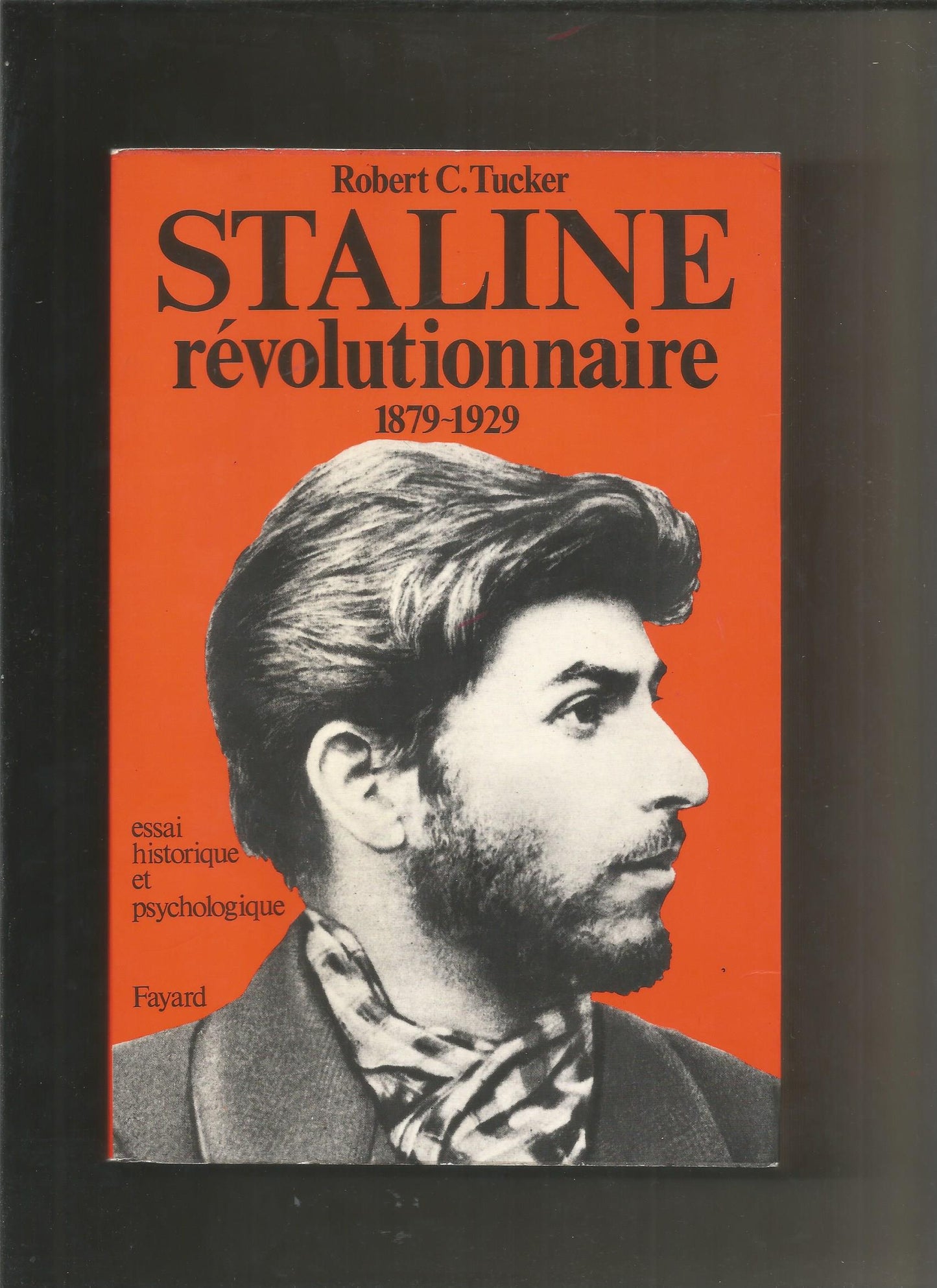 Staline révolutionnaire : 1879-1929, essai historique et psychologique